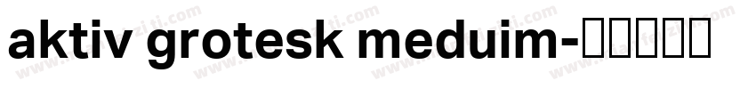 aktiv grotesk meduim字体转换